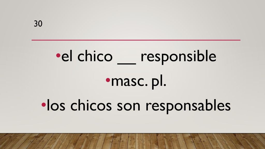 el chico __ responsible masc. pl. los chicos son responsables