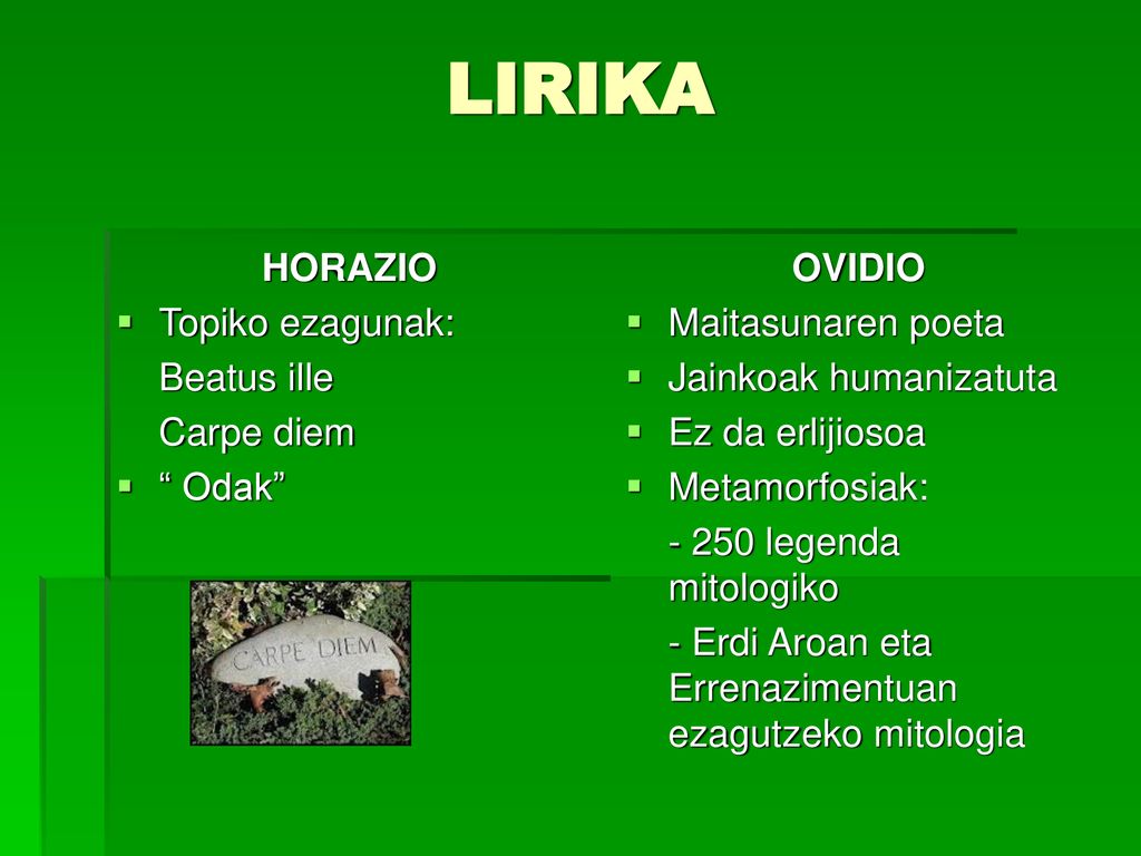 LIRIKA HORAZIO Topiko ezagunak: Beatus ille Carpe diem Odak OVIDIO