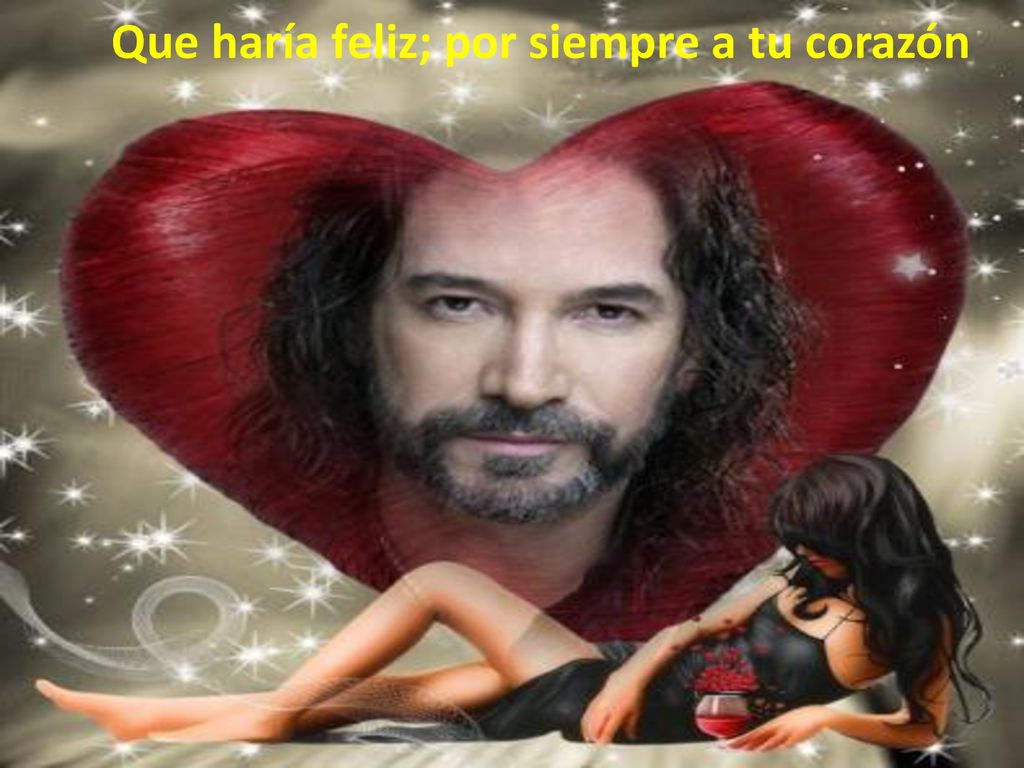 Que haría feliz; por siempre a tu corazón