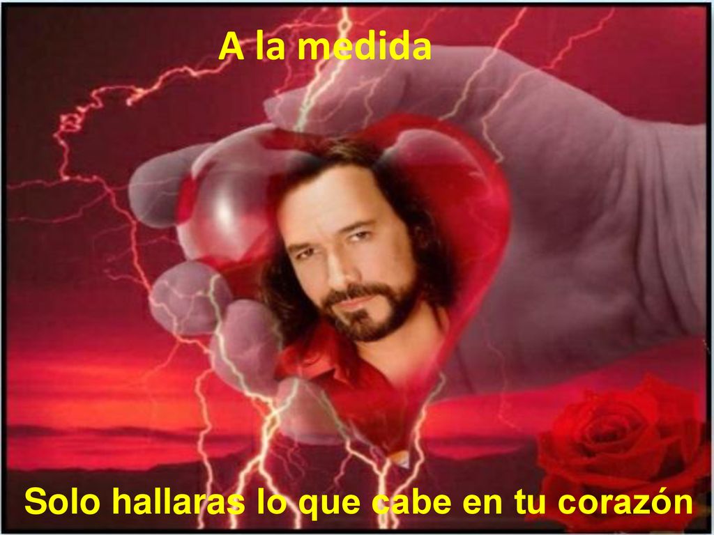 Solo hallaras lo que cabe en tu corazón