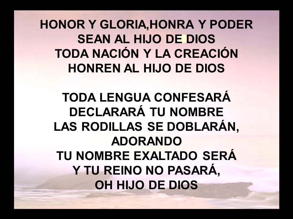 Honor y gloria (1) HONOR Y GLORIA,HONRA Y PODER SEAN AL HIJO DE DIOS