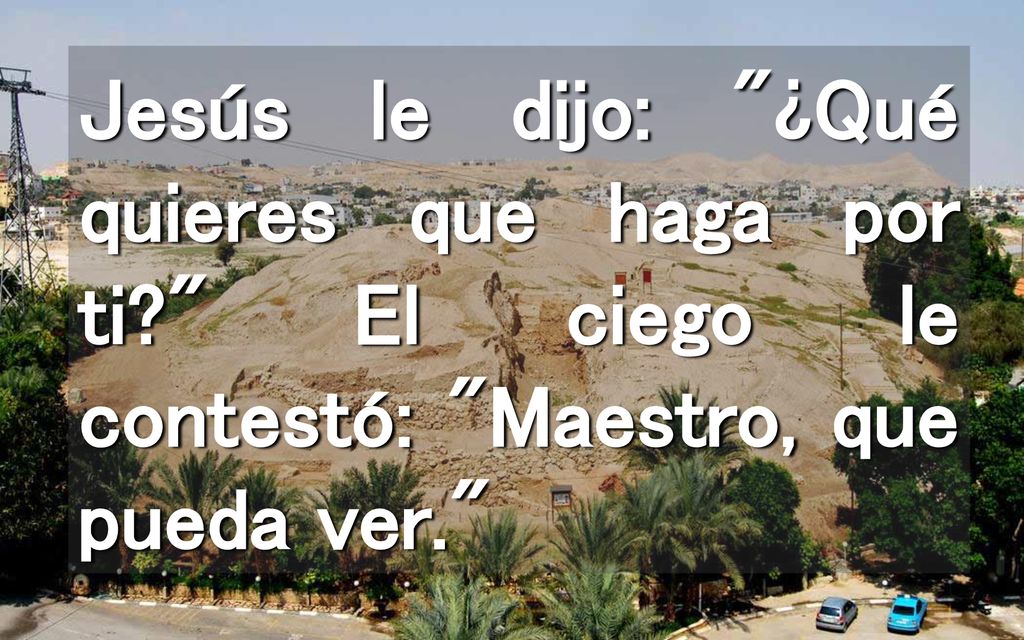 Jesús le dijo: ¿Qué quieres que haga por ti
