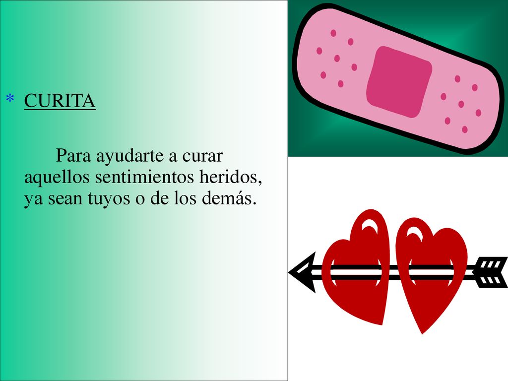 CURITA Para ayudarte a curar aquellos sentimientos heridos, ya sean tuyos o de los demás.