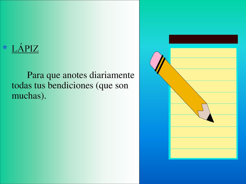 LÁPIZ Para que anotes diariamente todas tus bendiciones (que son muchas).