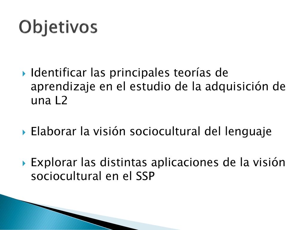 Objetivos Identificar las principales teorías de aprendizaje en el estudio de la adquisición de una L2.
