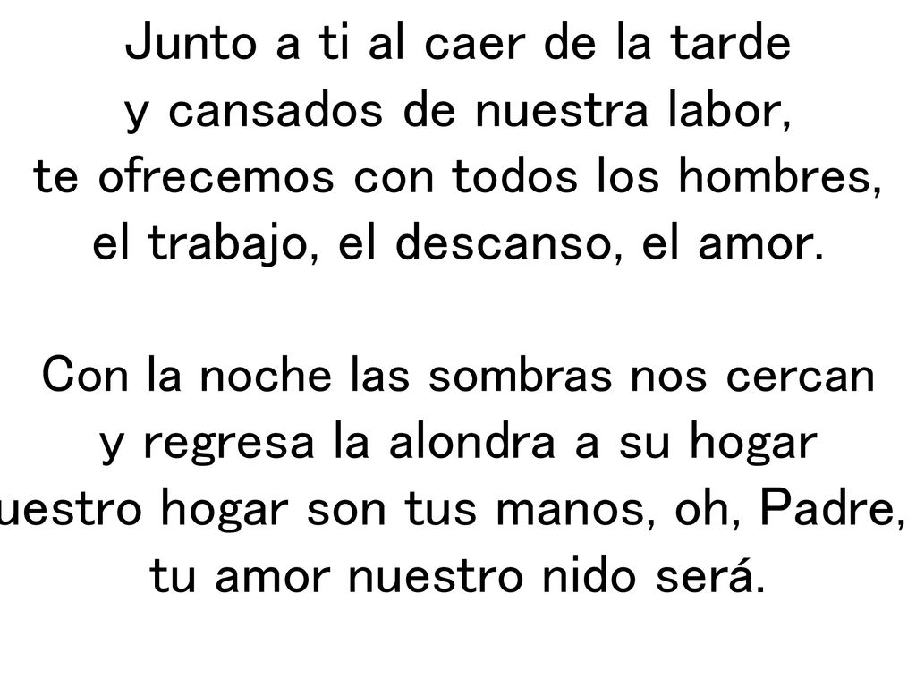 Junto a ti al caer de la tarde y cansados de nuestra labor,