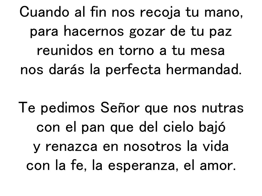 Cuando al fin nos recoja tu mano, para hacernos gozar de tu paz