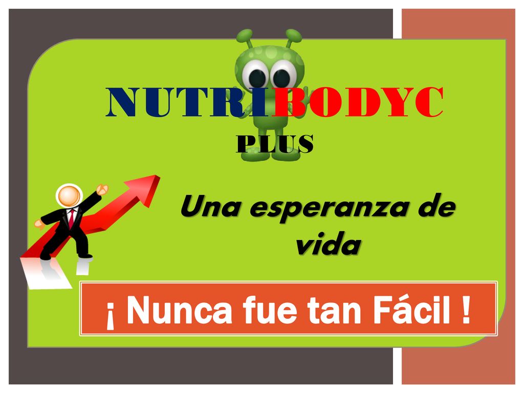 NUTRIBODYC PLUS Una esperanza de vida ¡ Nunca fue tan Fácil !