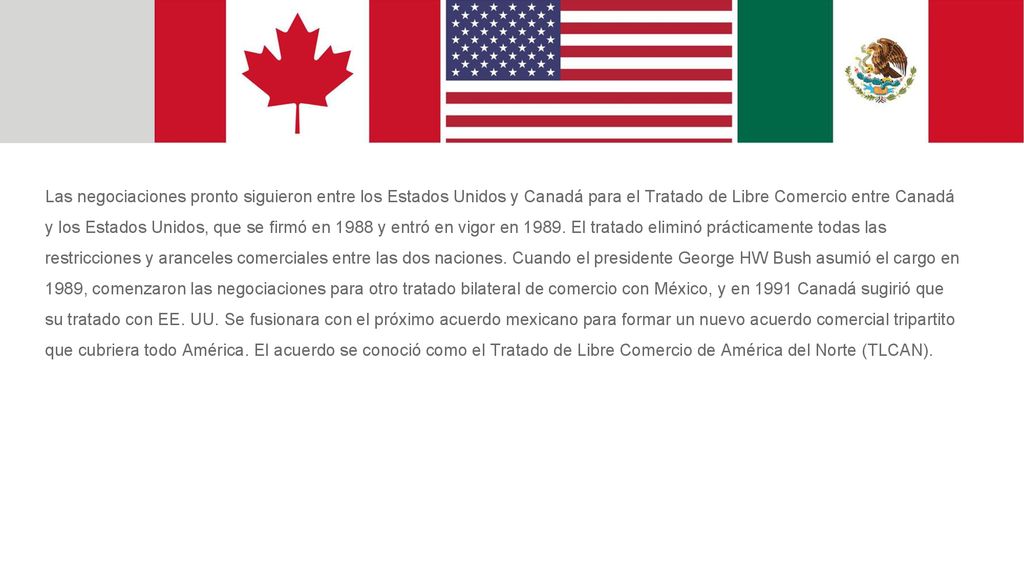 Las negociaciones pronto siguieron entre los Estados Unidos y Canadá para el Tratado de Libre Comercio entre Canadá y los Estados Unidos, que se firmó en 1988 y entró en vigor en 1989.