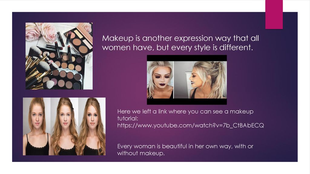 Makeup is another expression way that all women have, but every style is different.