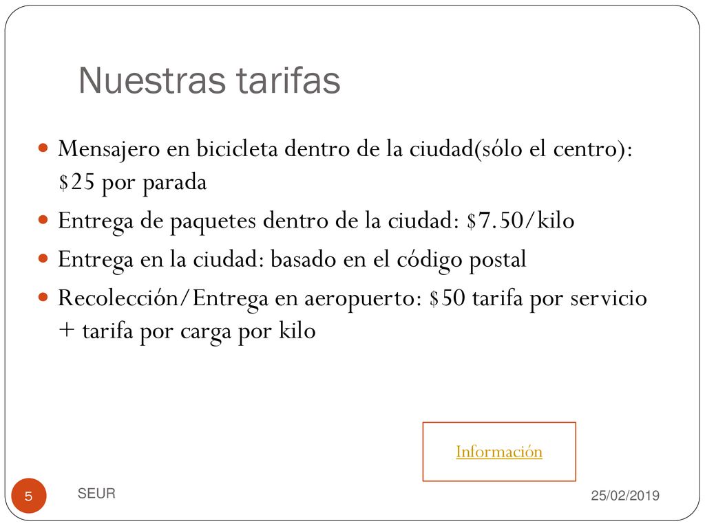 Nuestras tarifas Mensajero en bicicleta dentro de la ciudad(sólo el centro): $25 por parada. Entrega de paquetes dentro de la ciudad: $7.50/kilo.