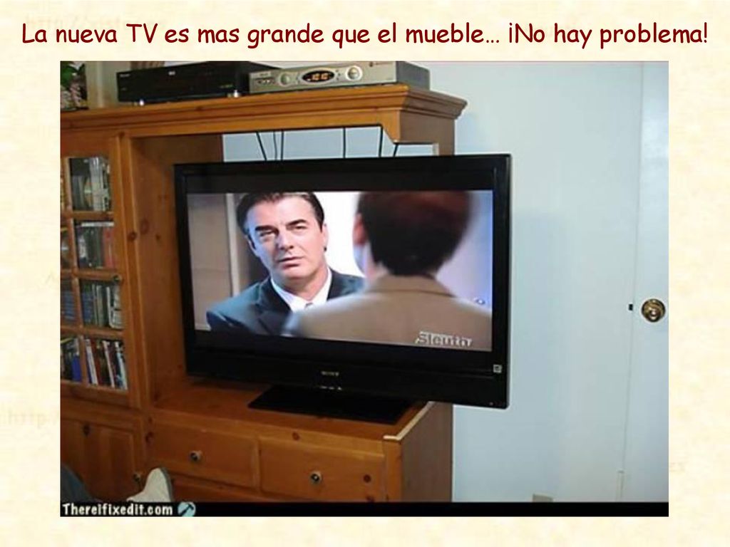 La nueva TV es mas grande que el mueble… ¡No hay problema!