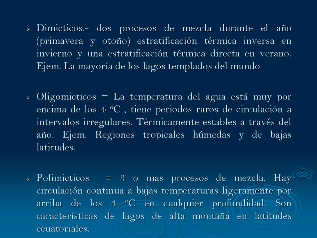 Dimicticos.- dos procesos de mezcla durante el año (primavera y otoño) estratificación térmica inversa en invierno y una estratificación térmica directa en verano. Ejem. La mayoría de los lagos templados del mundo