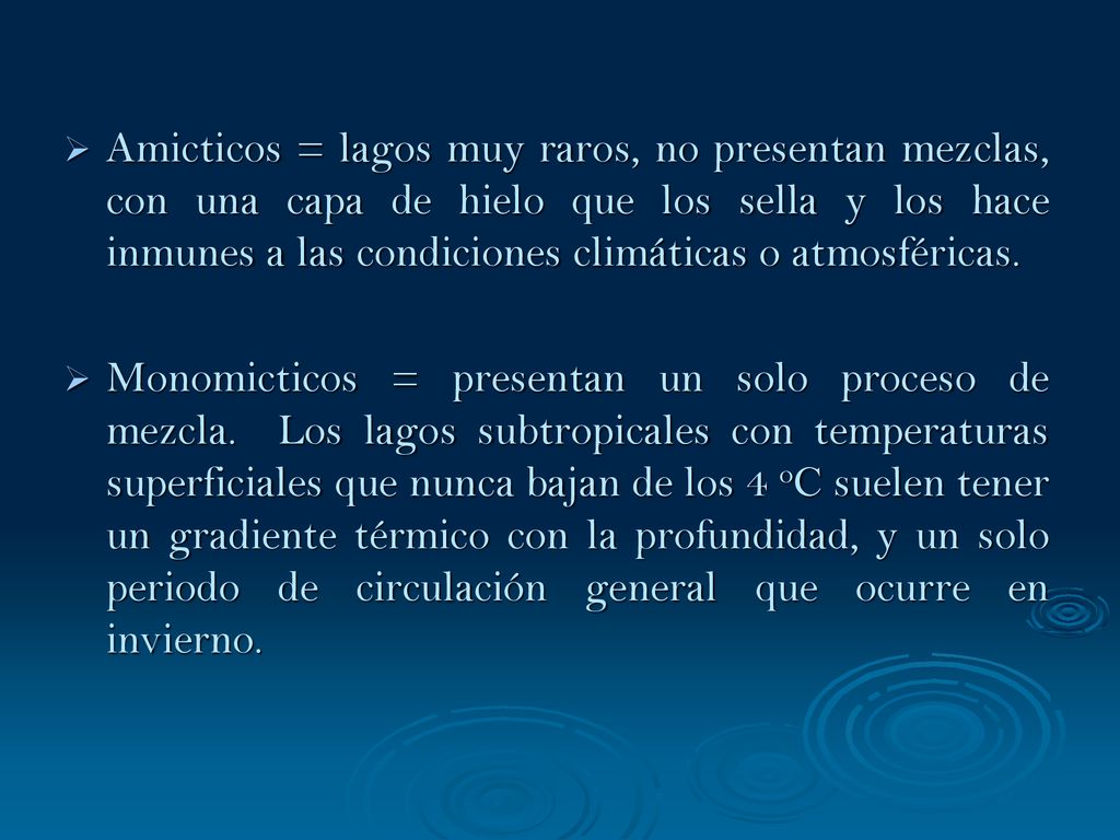 Amicticos = lagos muy raros, no presentan mezclas, con una capa de hielo que los sella y los hace inmunes a las condiciones climáticas o atmosféricas.