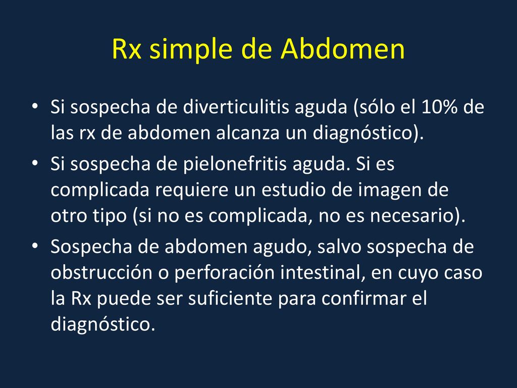 Rx simple de Abdomen Si sospecha de diverticulitis aguda (sólo el 10% de las rx de abdomen alcanza un diagnóstico).
