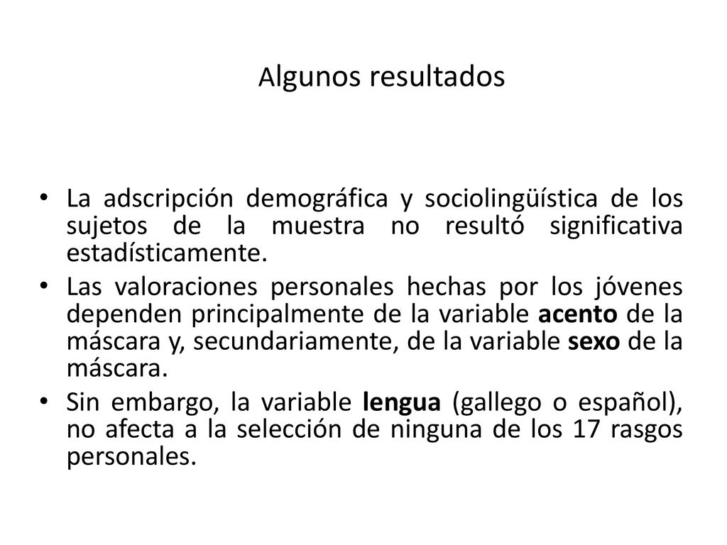 Algunos resultados La adscripción demográfica y sociolingüística de los sujetos de la muestra no resultó significativa estadísticamente.