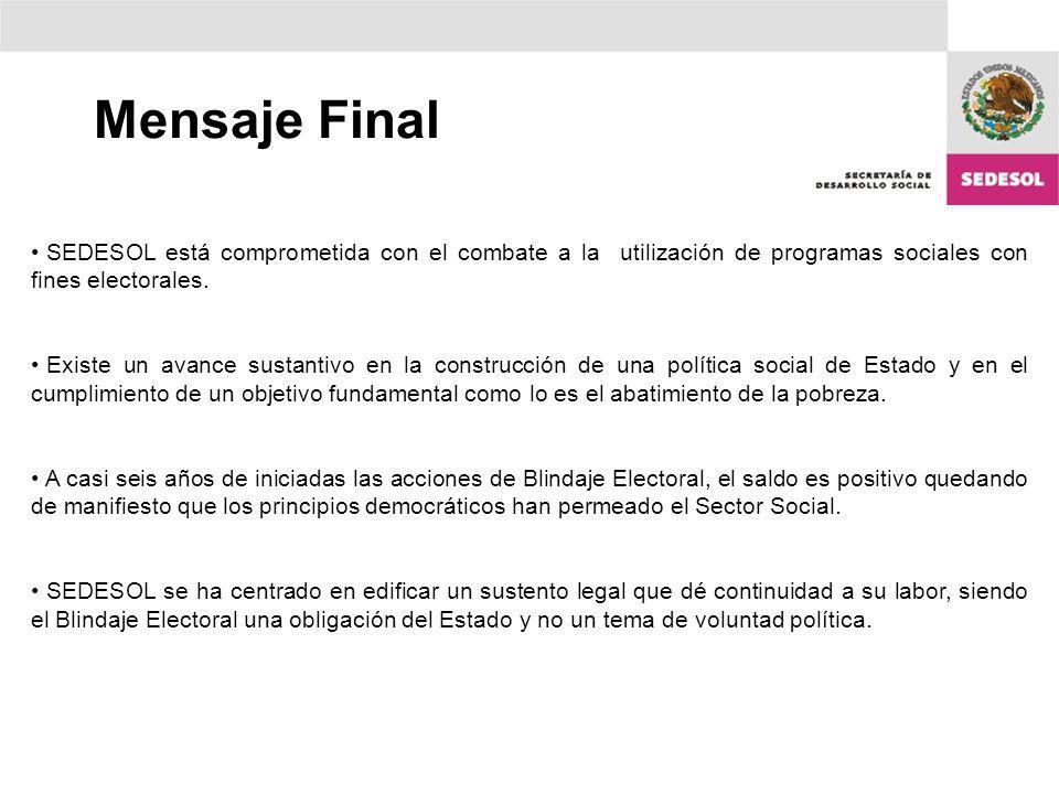 Mensaje Final SEDESOL está comprometida con el combate a la utilización de programas sociales con fines electorales.