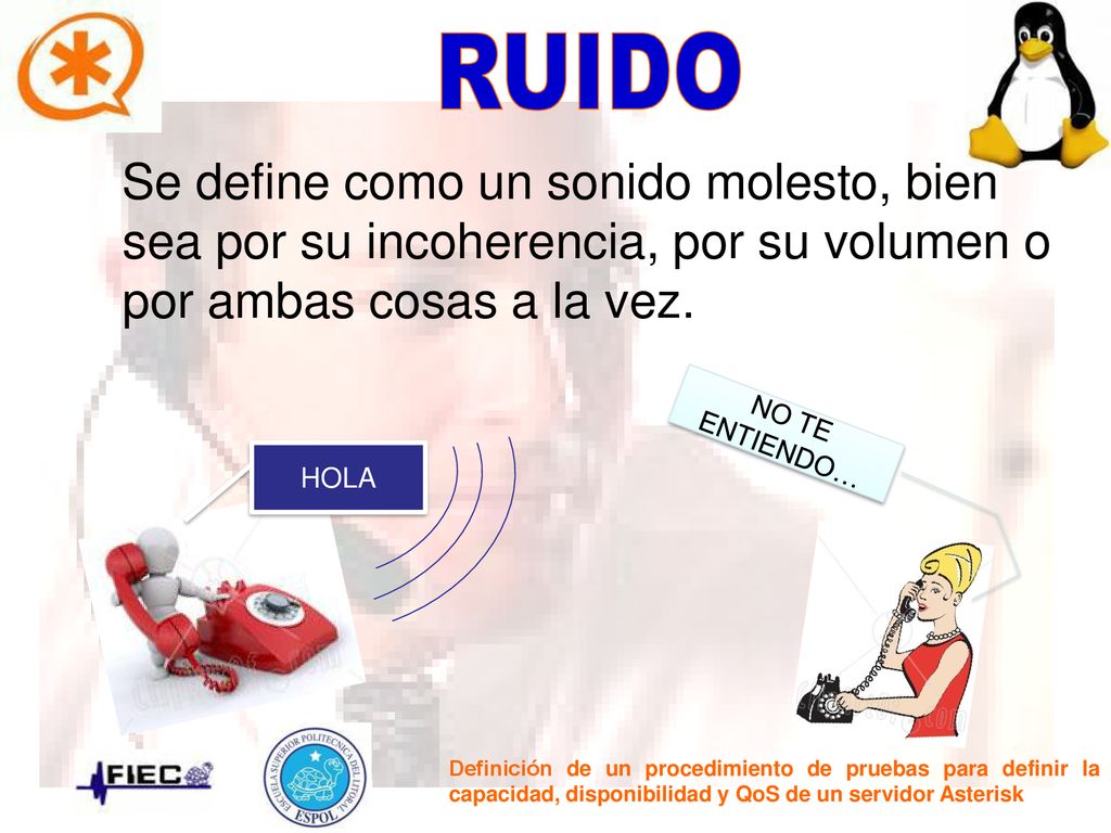 RUIDO Se define como un sonido molesto, bien sea por su incoherencia, por su volumen o por ambas cosas a la vez.