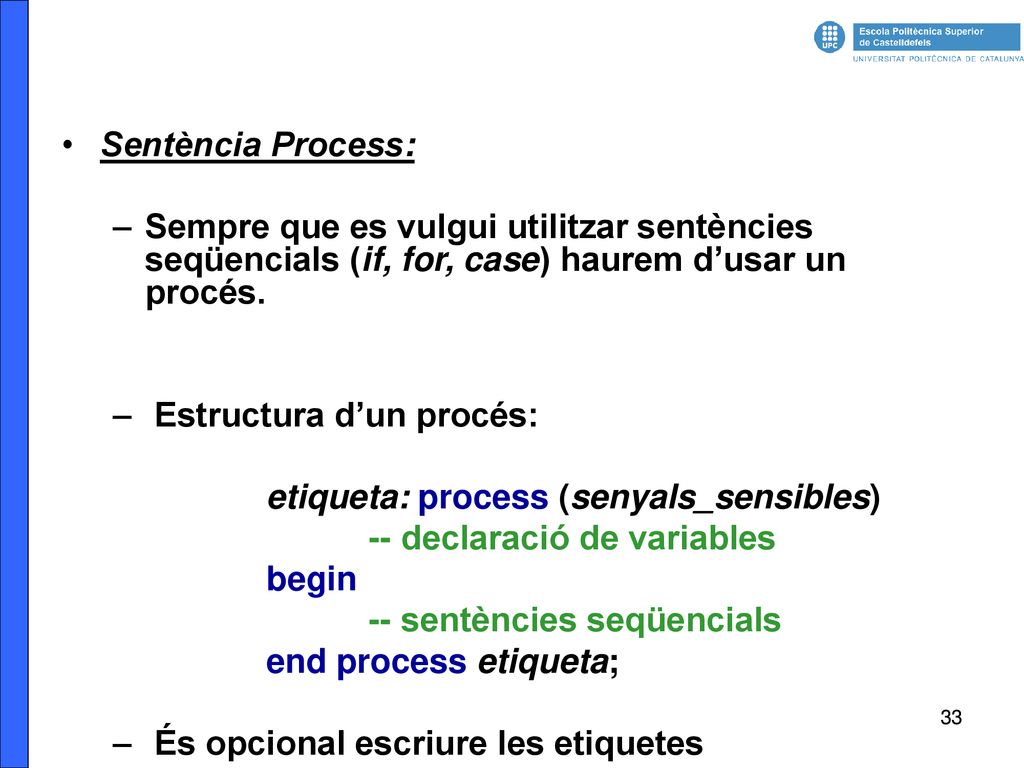 Sentència Process: Sempre que es vulgui utilitzar sentències seqüencials (if, for, case) haurem d’usar un procés.