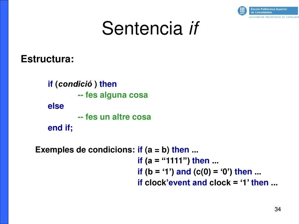 Sentencia if Estructura: if (condició ) then -- fes alguna cosa else