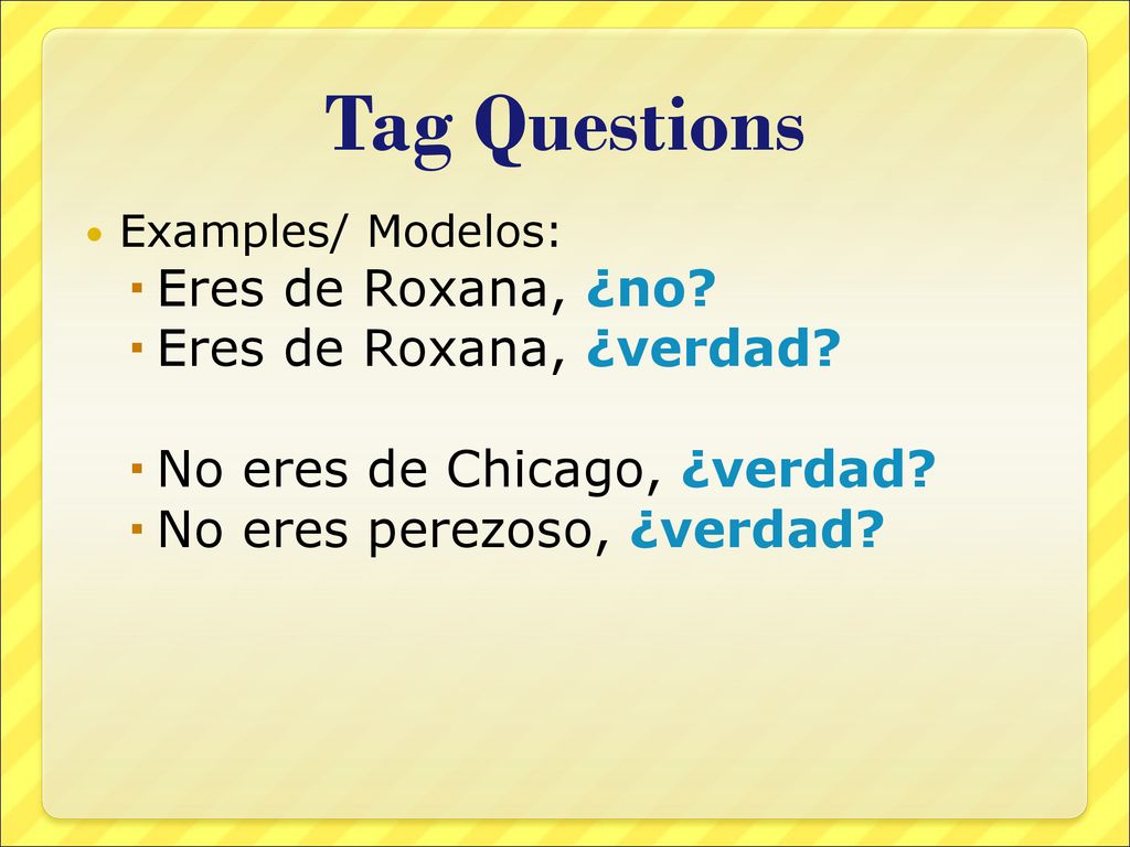 Tag Questions Eres de Roxana, ¿no Eres de Roxana, ¿verdad