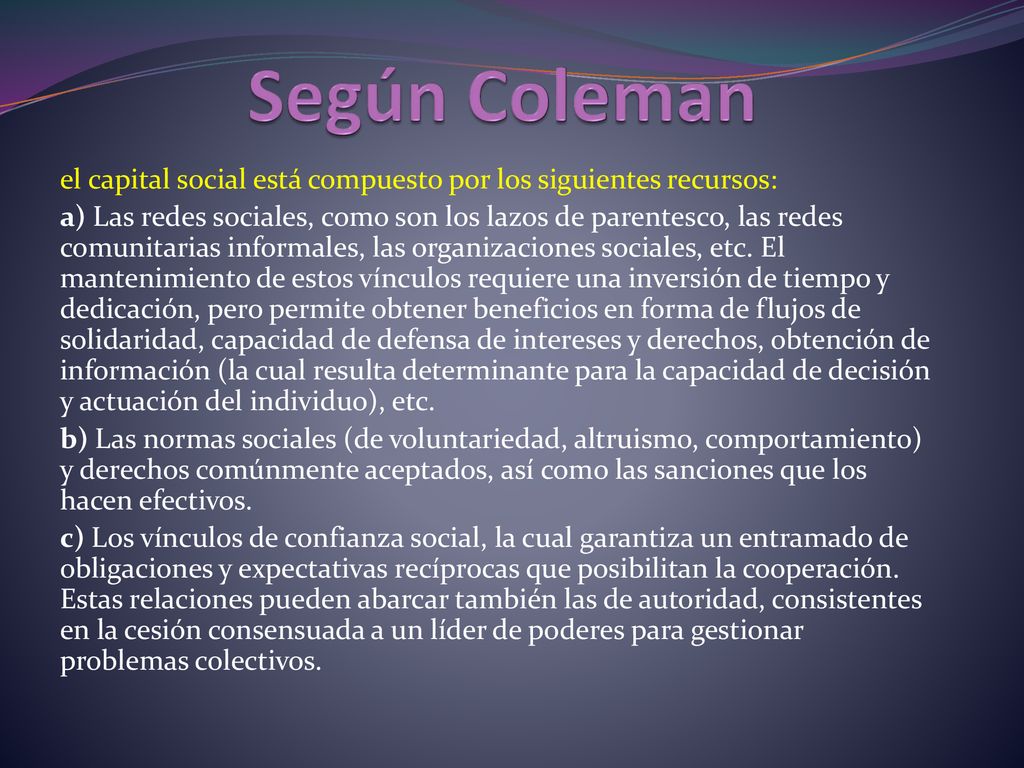 Según Coleman el capital social está compuesto por los siguientes recursos: