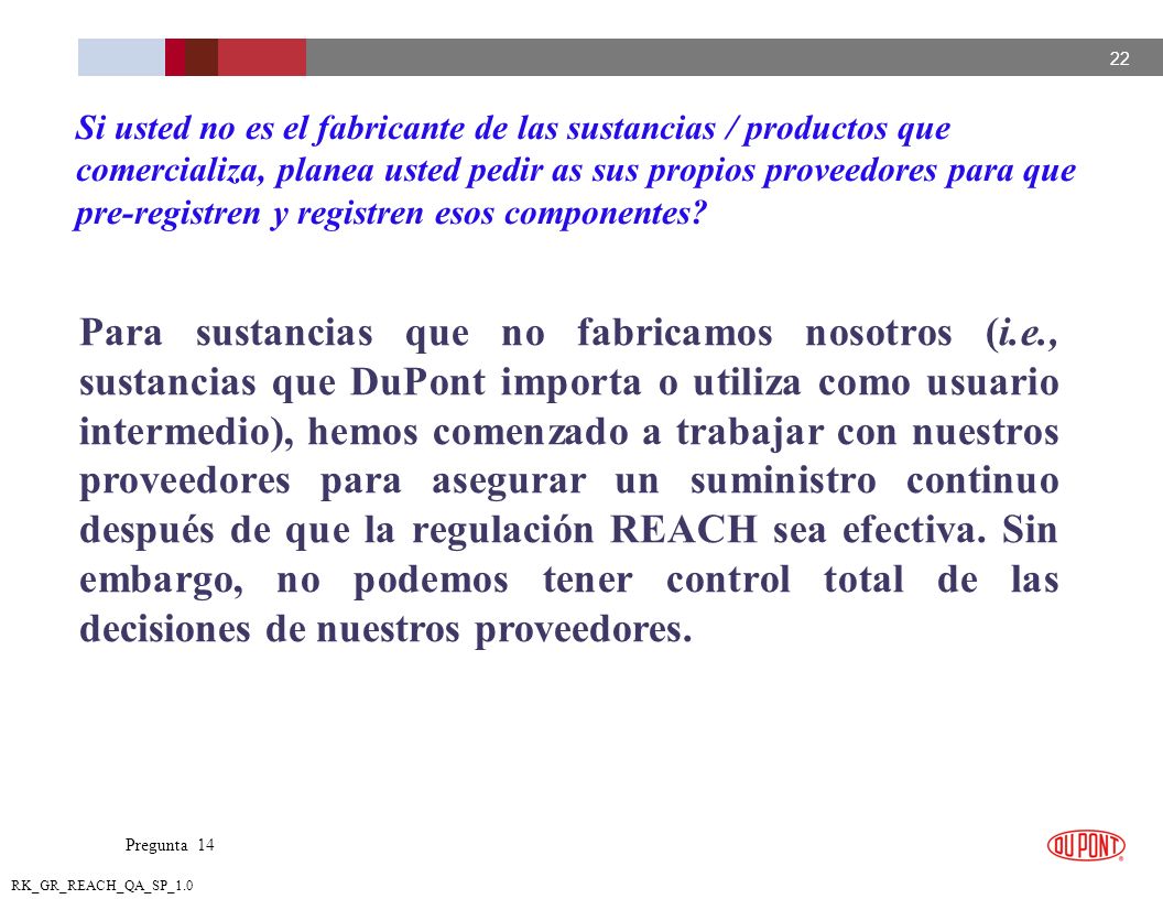 Si usted no es el fabricante de las sustancias / productos que comercializa, planea usted pedir as sus propios proveedores para que pre-registren y registren esos componentes