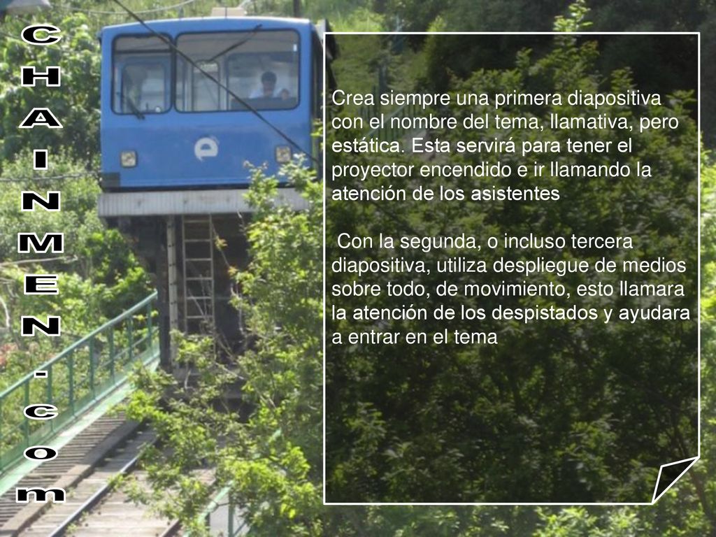Crea siempre una primera diapositiva con el nombre del tema, llamativa, pero estática. Esta servirá para tener el proyector encendido e ir llamando la atención de los asistentes