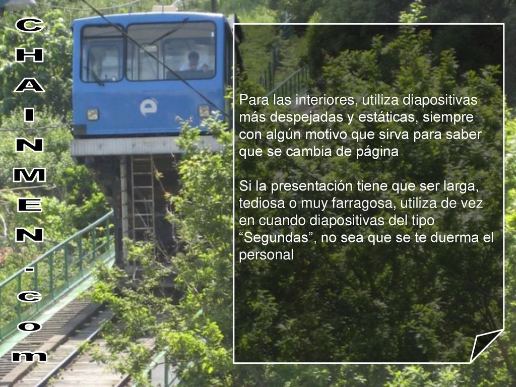 Para las interiores, utiliza diapositivas más despejadas y estáticas, siempre con algún motivo que sirva para saber que se cambia de página