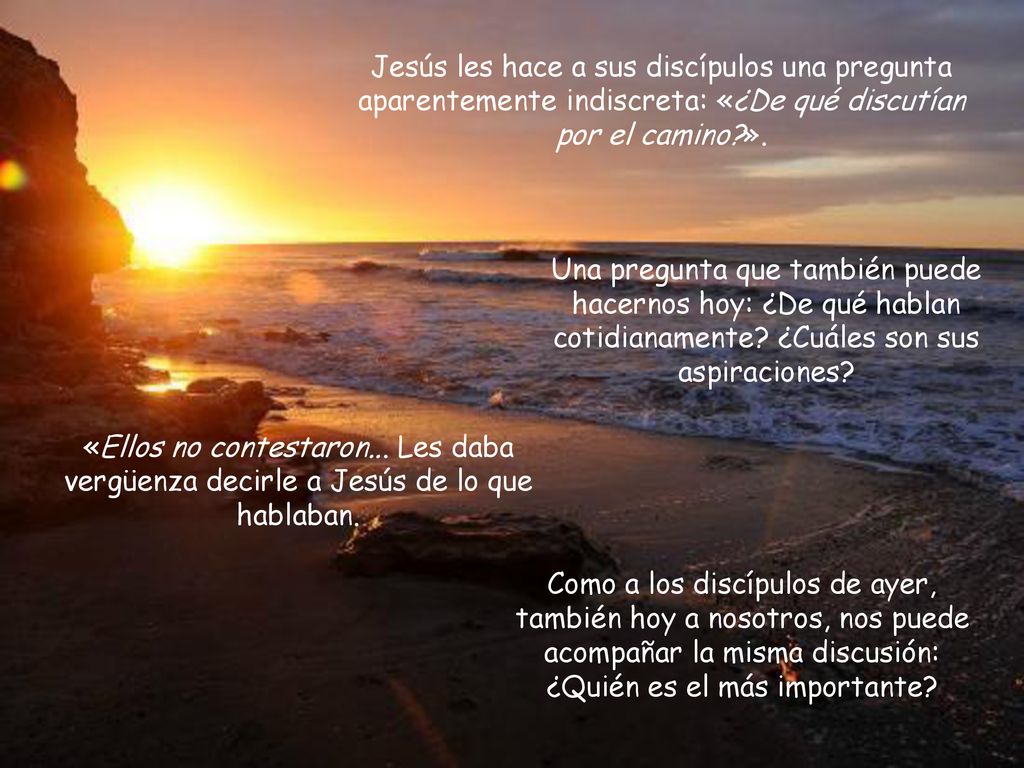 Jesús les hace a sus discípulos una pregunta aparentemente indiscreta: «¿De qué discutían por el camino ».