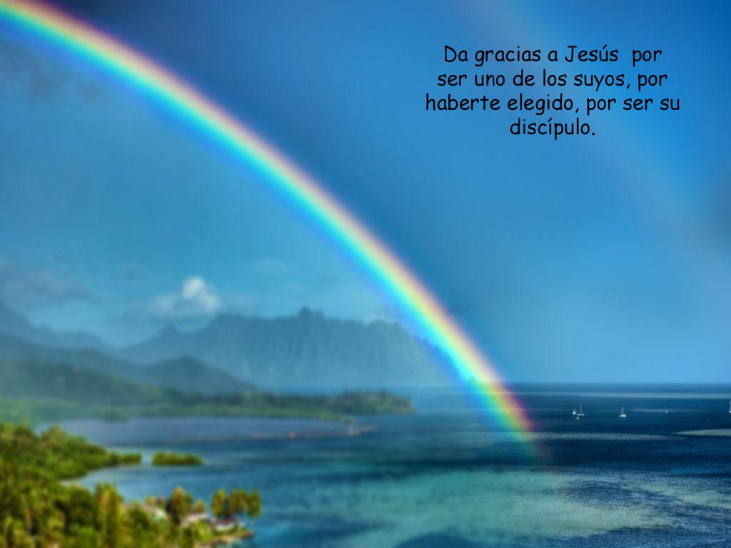 Da gracias a Jesús por ser uno de los suyos, por haberte elegido, por ser su discípulo.