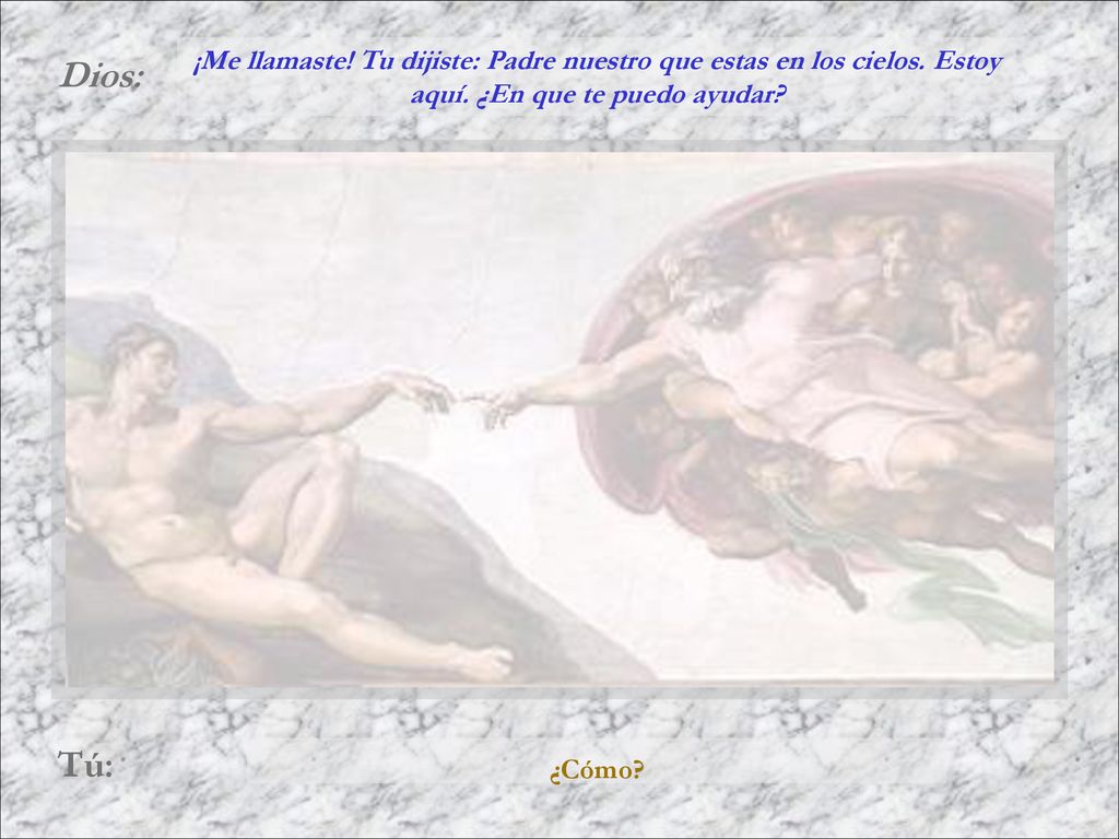 ¡Me llamaste. Tu dijiste: Padre nuestro que estas en los cielos