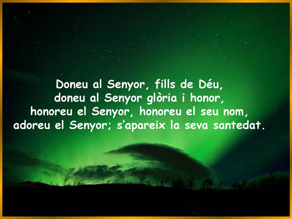 Doneu al Senyor, fills de Déu, doneu al Senyor glòria i honor,