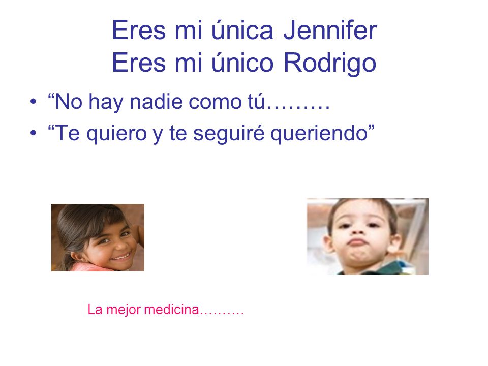 Eres mi única Jennifer Eres mi único Rodrigo