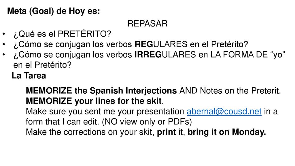 Meta (Goal) de Hoy es: REPASAR. ¿Qué es el PRETÉRITO ¿Cómo se conjugan los verbos REGULARES en el Pretérito