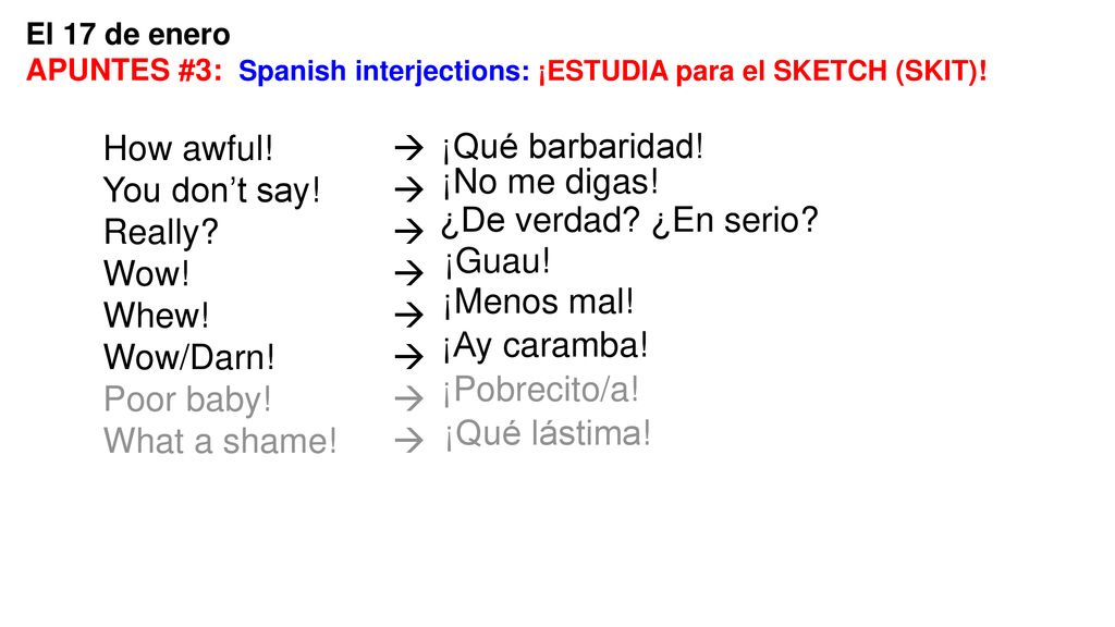 How awful!  ¡Qué barbaridad! You don’t say!  ¡No me digas! Really 