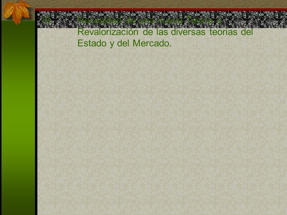 Necesidad de una nueva Teoría o Revalorización de las diversas teorias del Estado y del Mercado.