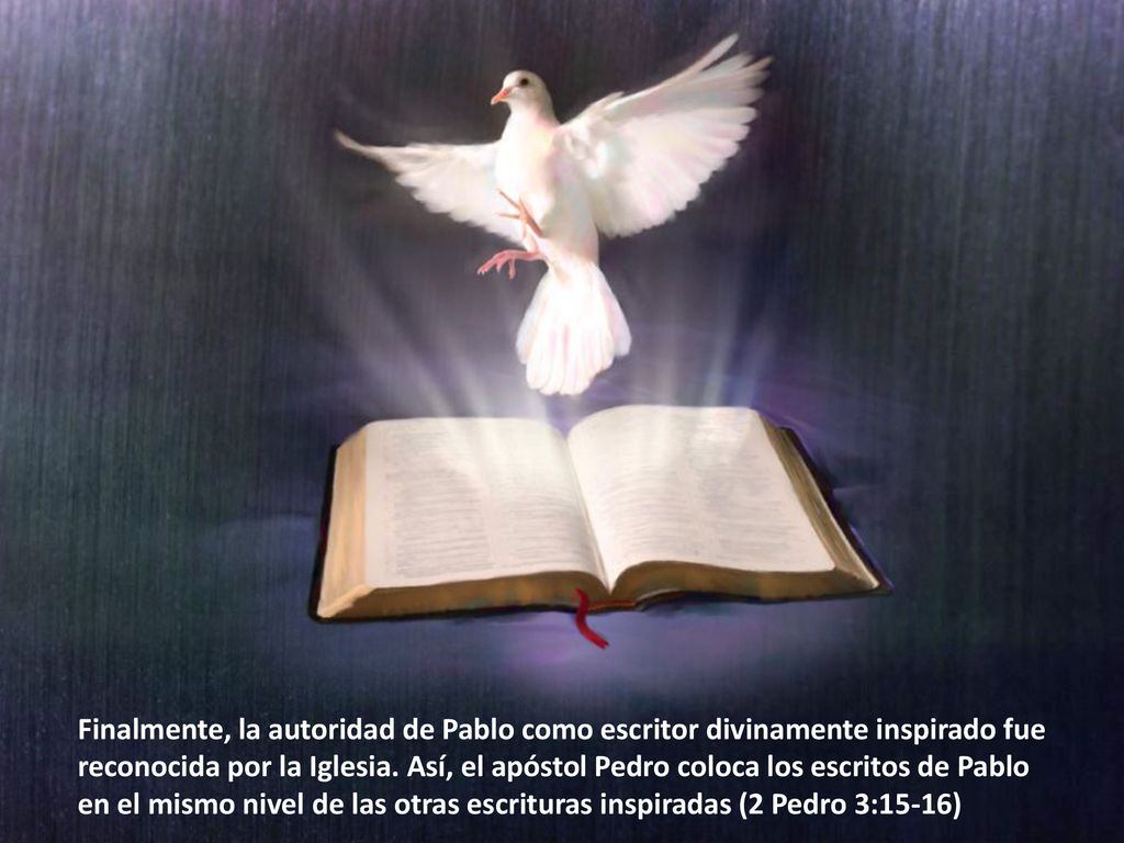 Finalmente, la autoridad de Pablo como escritor divinamente inspirado fue reconocida por la Iglesia.