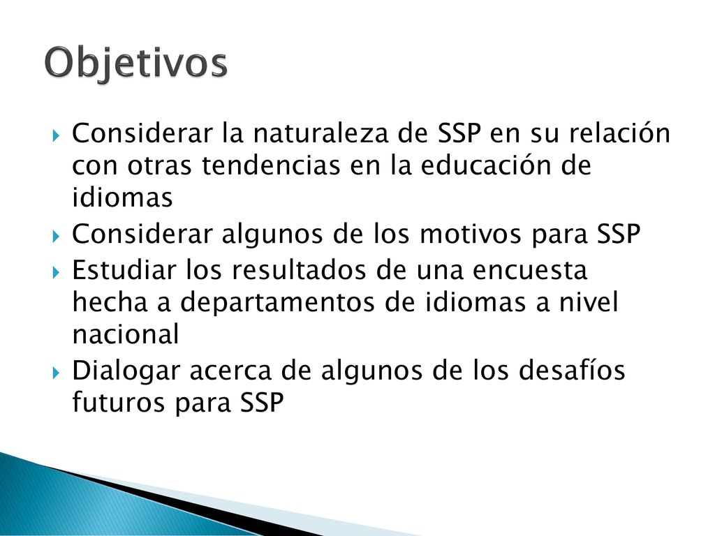 Objetivos Considerar la naturaleza de SSP en su relación con otras tendencias en la educación de idiomas.