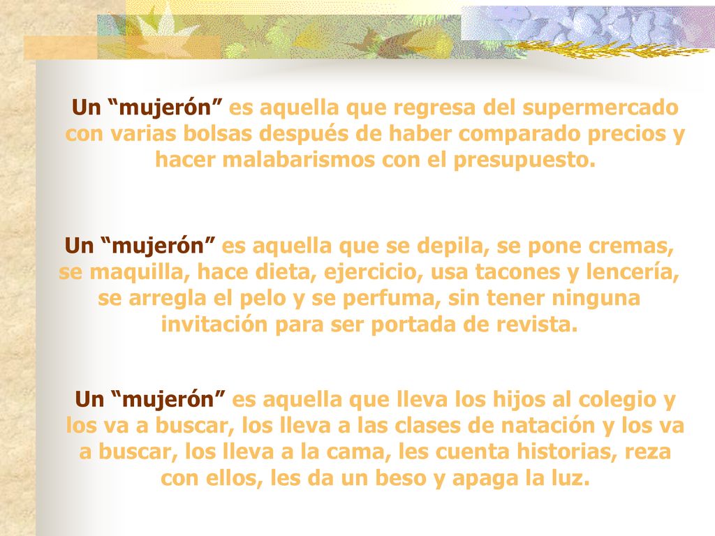 Un mujerón es aquella que regresa del supermercado con varias bolsas después de haber comparado precios y hacer malabarismos con el presupuesto.