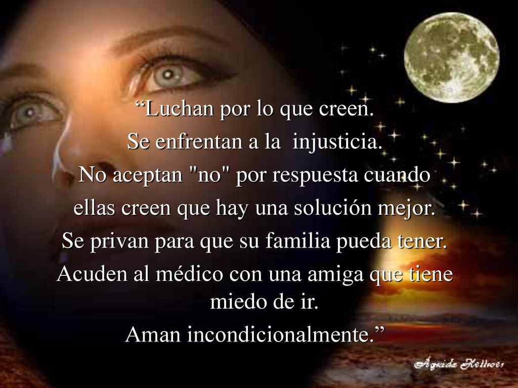 Luchan por lo que creen. Se enfrentan a la injusticia.