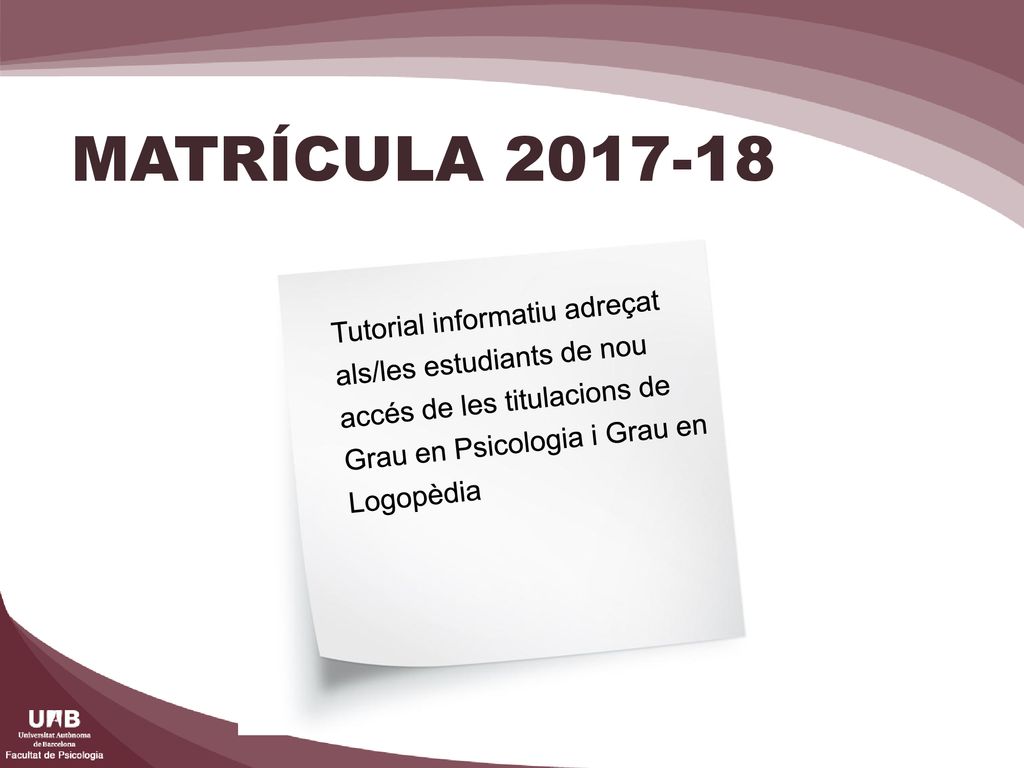 MATRÍCULA Tutorial informatiu adreçat als/les estudiants de nou accés de les titulacions de Grau en Psicologia i Grau en Logopèdia.