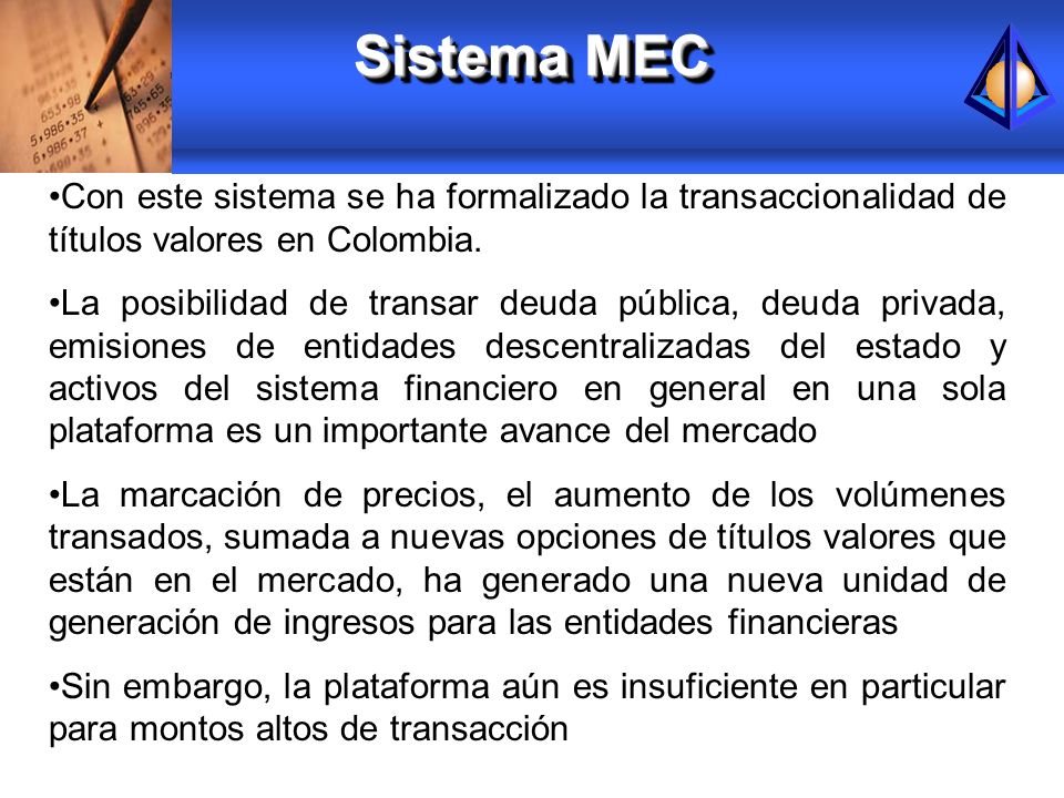 Sistema MEC Con este sistema se ha formalizado la transaccionalidad de títulos valores en Colombia.