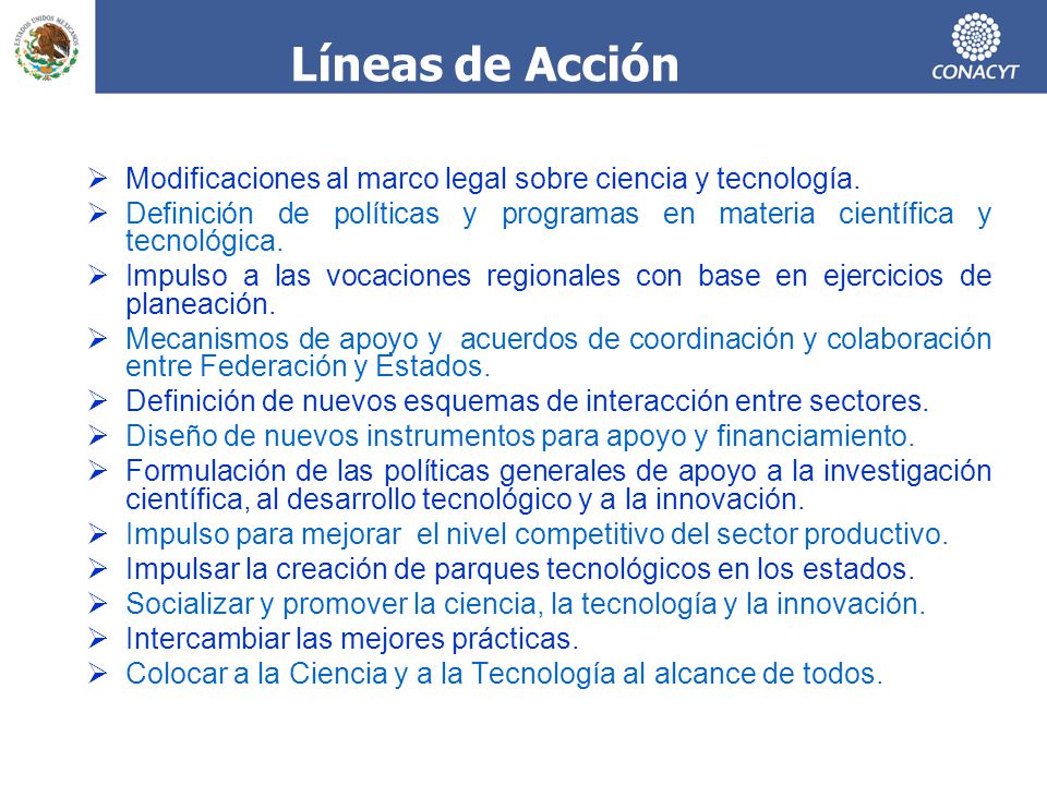 Líneas de Acción Modificaciones al marco legal sobre ciencia y tecnología. Definición de políticas y programas en materia científica y tecnológica.