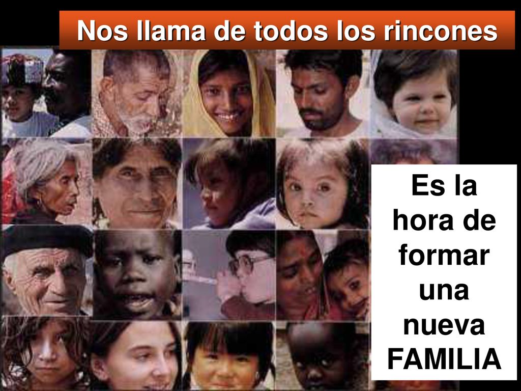 Nos llama de todos los rincones Es la hora de formar una nueva FAMILIA