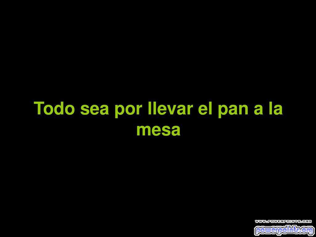 Todo sea por llevar el pan a la mesa
