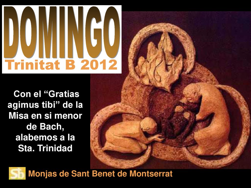 Trinitat B 2012 DOMINGO. Con el Gratias agimus tibi de la Misa en si menor de Bach, alabemos a la Sta. Trinidad.