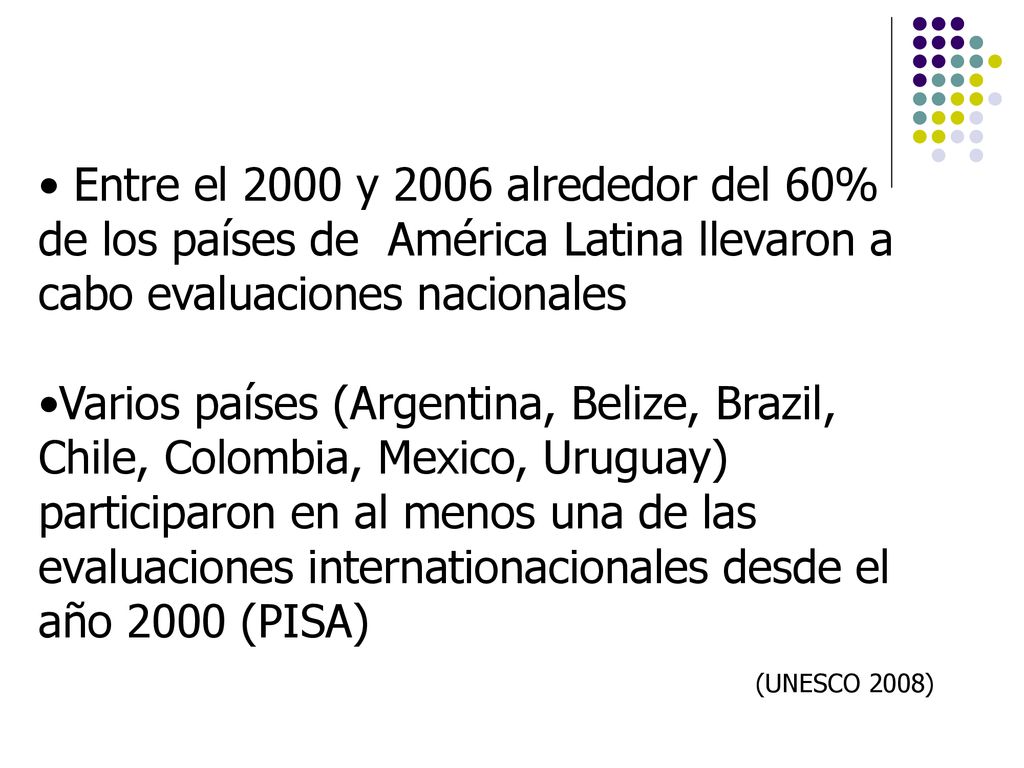 Entre el 2000 y 2006 alrededor del 60% de los países de América Latina llevaron a cabo evaluaciones nacionales