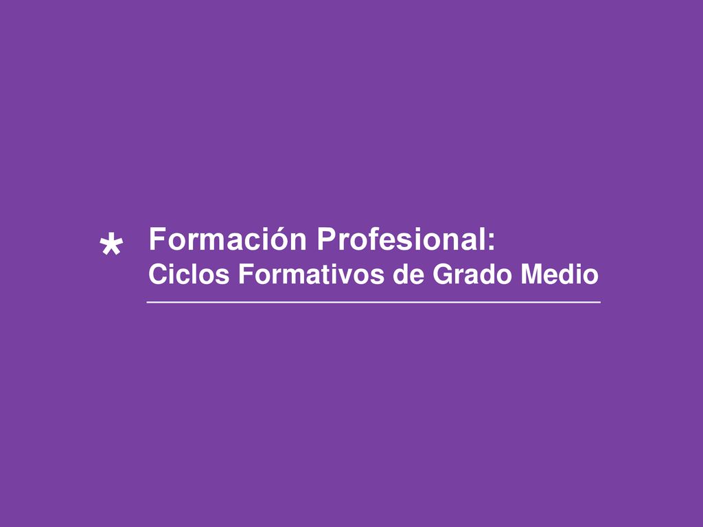* Formación Profesional: Ciclos Formativos de Grado Medio