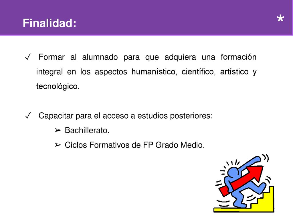 * Finalidad: Formar al alumnado para que adquiera una formación integral en los aspectos humanístico, científico, artístico y tecnológico.